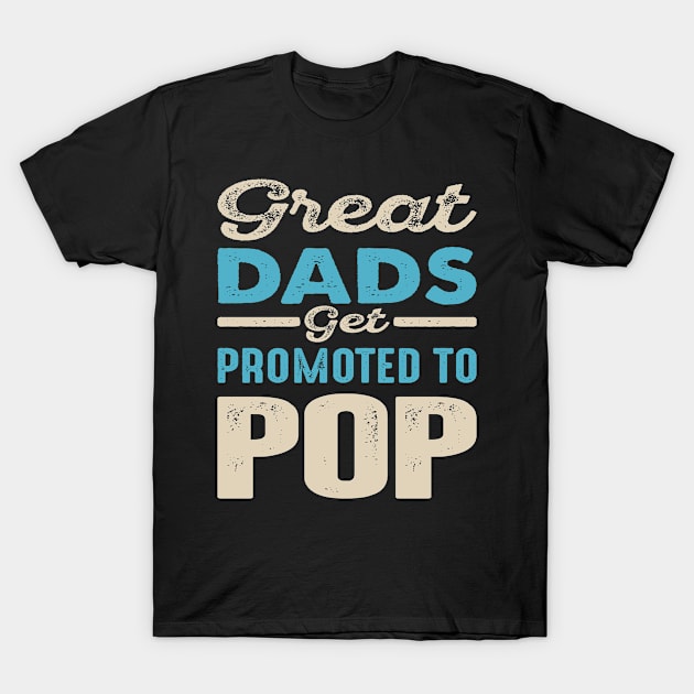 Great Dads Get Promoted To Pop | Dad Grandpa Gift T-Shirt by cidolopez